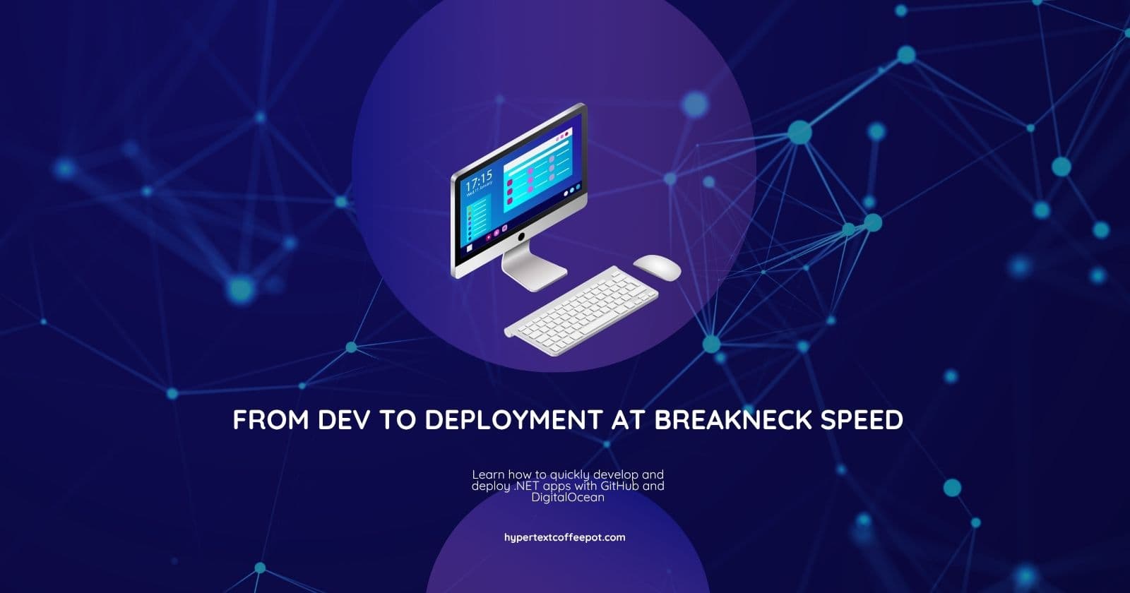 From Dev to Deployment at Breakneck Speed